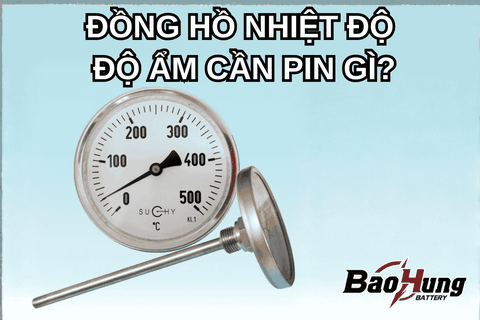 Đồng Hồ Nhiệt Độ – Độ Ẩm Cần Pin Gì?