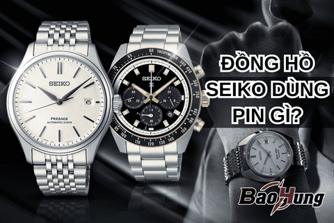 Đồng Hồ Seiko Dùng Pin Gì?
