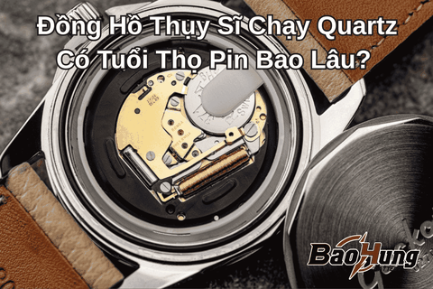 Đồng Hồ Thụy Sĩ Quartz Có Tuổi Thọ Pin Bao Lâu?