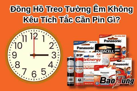 Đồng Hồ Treo Tường Êm Không Kêu Tích Tắc Cần Pin Gì?