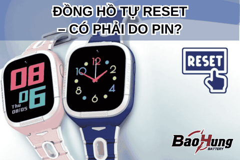 Đồng Hồ Tự Reset – Có Phải Do Pin?