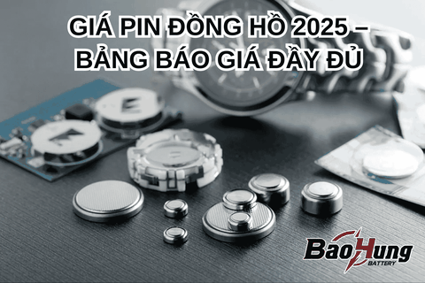 Giá Pin Đồng Hồ 2025 – Bảng Báo Giá Đầy Đủ