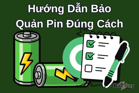 Hướng Dẫn Bảo Quản Pin Đúng Cách