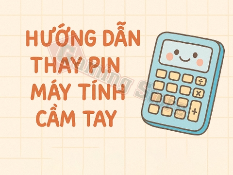 Hướng Dẫn Thay Pin Máy Tính Cầm Tay Cho Học Sinh – Đơn Giản Cưng Xỉu!