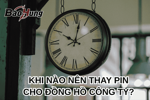 Khi Nào Nên Thay Pin Cho Đồng Hồ Công Ty?
