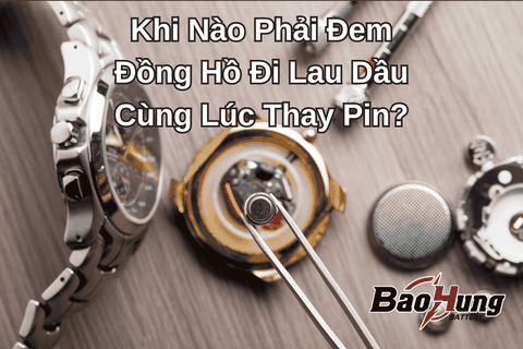 Khi Nào Phải Đem Đồng Hồ Đi Lau Dầu Cùng Lúc Thay Pin?