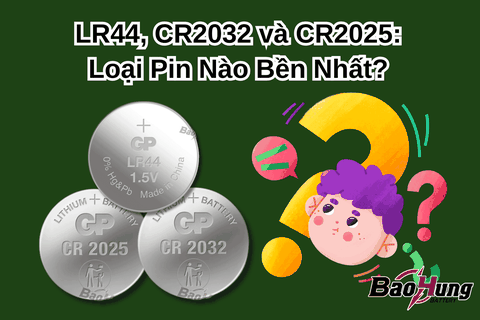 LR44, CR2032 và CR2025: Loại Pin Nào Bền Nhất?