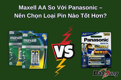 Maxell AA So Với Panasonic – Nên Chọn Loại Pin Nào Tốt Hơn?