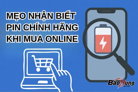 Mẹo Nhận Biết Pin Chính Hãng Khi Mua Online