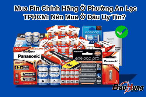 Mua Pin Chính Hãng Ở Phường An Lạc – TPHCM: Nên Mua Ở Đâu Uy Tín?