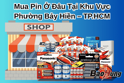 Mua Pin Ở Đâu Tại Khu Vực Phường Bảy Hiền – TP.HCM