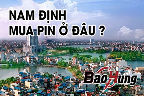 Mua Pin Ở Nam Định – Địa Chỉ Uy Tín, Giá Tốt, Giao Hàng Toàn Quốc