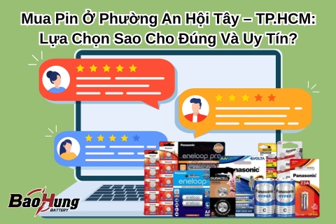 Mua Pin Ở Phường An Hội Tây – TP.HCM: Lựa Chọn Sao Cho Đúng Và Uy Tín?