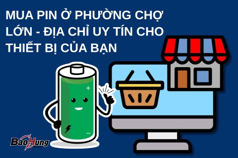 Mua Pin Ở Phường Chợ Lớn – Địa Chỉ Uy Tín Cho Thiết Bị Của Bạn