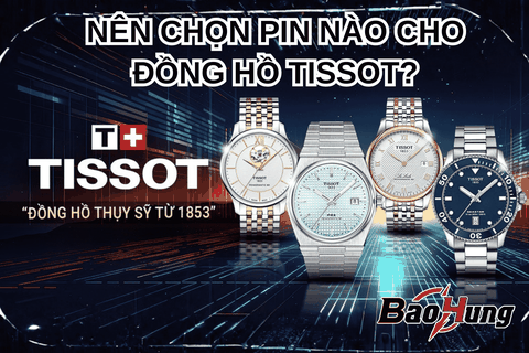 Nên Chọn Pin Nào Cho Đồng Hồ Tissot?