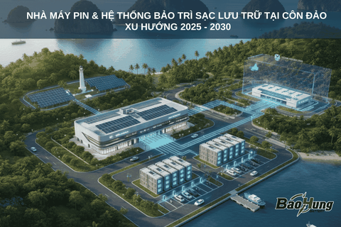 Nhà Máy Pin & Hệ Thống Bảo Trì Sạc Lưu Trữ Tại Côn Đảo: Xu Hướng 2025 – 2030