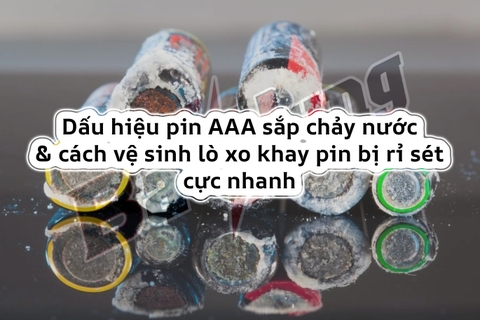 Dấu hiệu pin AAA sắp chảy nước và cách vệ sinh lò xo khay pin bị rỉ sét cực nhanh