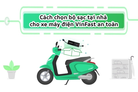 Cách chọn bộ sạc tại nhà cho xe máy điện VinFast an toàn