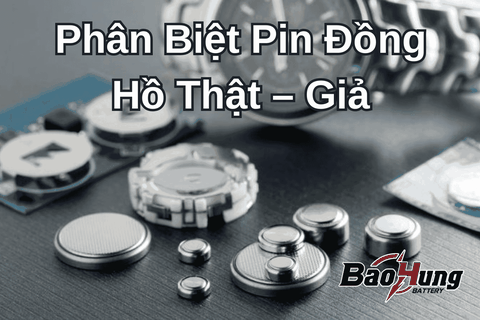 Phân Biệt Pin Đồng Hồ Thật – Giả