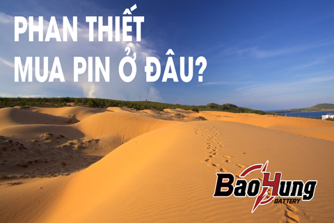 Mua Pin Tại Phan Thiết – Địa Chỉ Uy Tín, Giá Tốt Pin Bảo Hùng