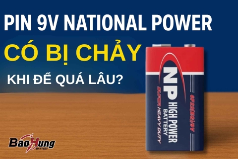 Pin 9V National Power Có Bị Chảy Khi Để Quá Lâu?