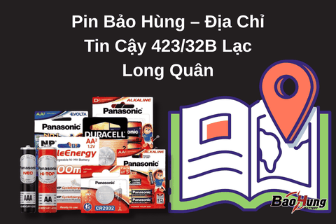Pin Bảo Hùng – Địa Chỉ Tin Cậy 423/32B Lạc Long Quân