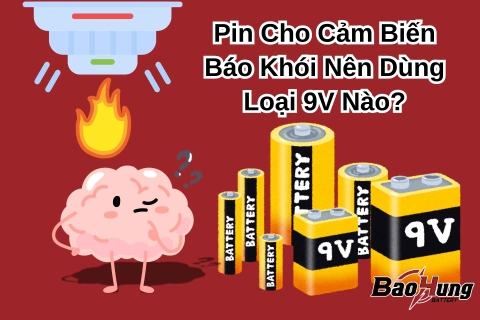 Pin Cho Cảm Biến Báo Khói Nên Dùng Loại 9V Nào?