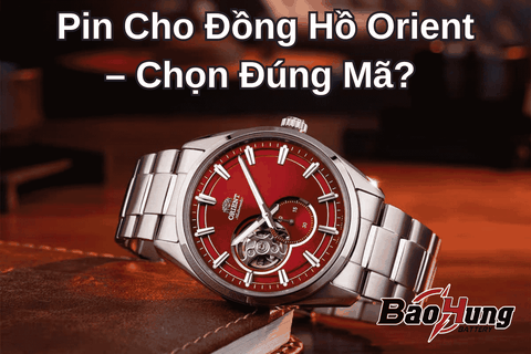 Pin Cho Đồng Hồ Orient – Chọn Đúng Mã?