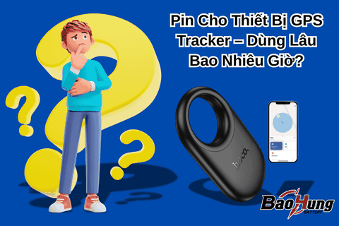 Pin Cho Thiết Bị GPS Tracker – Dùng Lâu Bao Nhiêu Giờ?