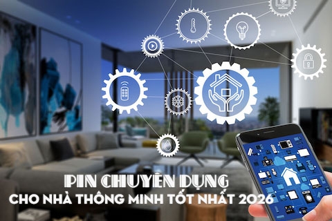 Tổng Hợp Các Loại Pin Chuyên Dụng Cho Nhà Thông Minh Tốt Nhất 2026