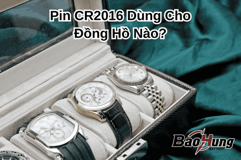 Pin CR2016 Dùng Cho Đồng Hồ Nào?