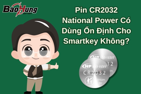 Pin CR2032 National Power Có Dùng Ổn Định Cho Smartkey Không?