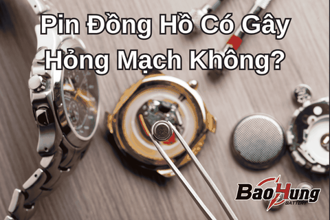 Pin Đồng Hồ Có Gây Hỏng Mạch Không?