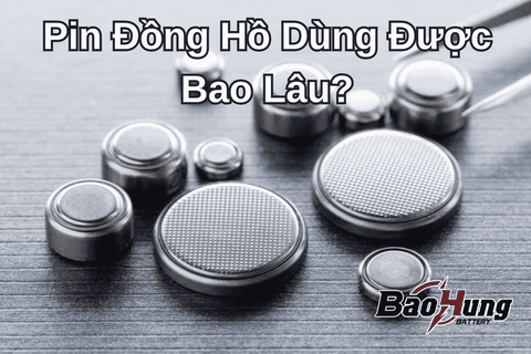 Pin Đồng Hồ Dùng Bao Lâu Mới Thay?