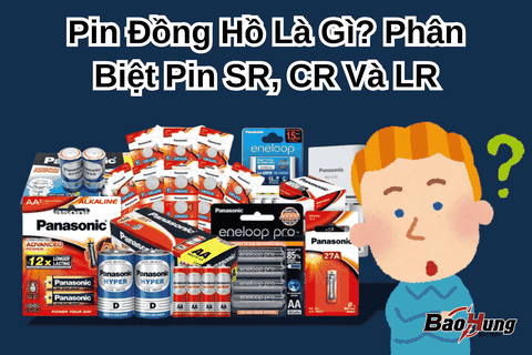 Pin Đồng Hồ Là Gì? Phân Biệt Pin SR, CR Và LR
