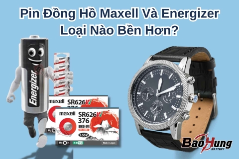Pin Đồng Hồ Maxell Và Energizer Loại Nào Bền Hơn?