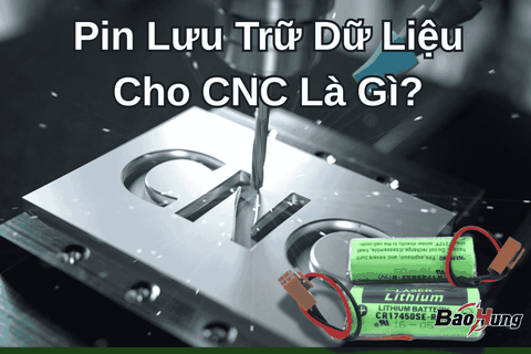 Pin Lưu Trữ Dữ Liệu Cho CNC Là Gì?