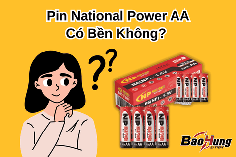 Pin National Power AA Có Bền Không?