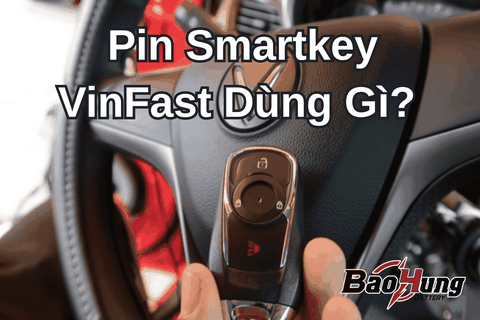 Pin Smartkey VinFast Dùng Gì?