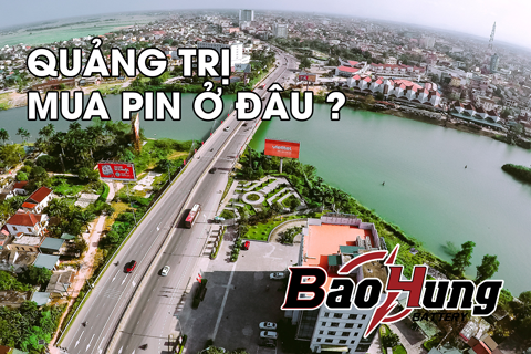 Mua Pin Ở Quảng Trị – Địa Chỉ Uy Tín, Chính Hãng & Giao Hàng Tận Nơi