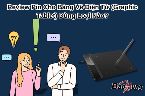 Review Pin Cho Bảng Vẽ Điện Tử (Graphic Tablet) Dùng Loại Nào?