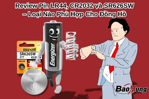 Review Pin LR44, CR2032 và SR626SW – Loại Nào Phù Hợp Cho Đồng Hồ?