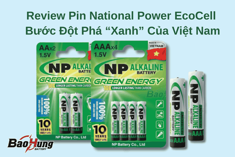 Review Pin National Power EcoCell – Bước Đột Phá “Xanh” Của Việt Nam