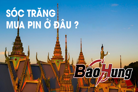 Mua Pin Ở Sóc Trăng – Địa Chỉ Uy Tín, Giá Tốt, Giao Hàng Tận Nơi