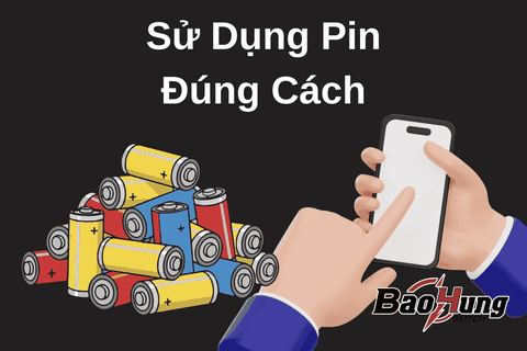 Sử Dụng Pin Đúng Cách