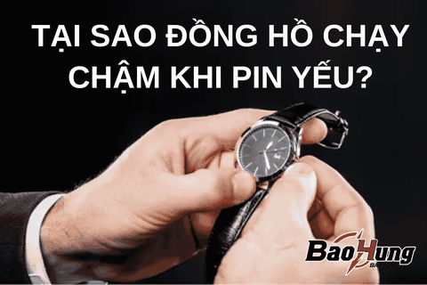 Tại Sao Đồng Hồ Chạy Chậm Khi Pin Yếu?