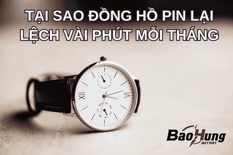 Tại Sao Đồng Hồ Pin Lại Lệch Vài Phút Mỗi Tháng?