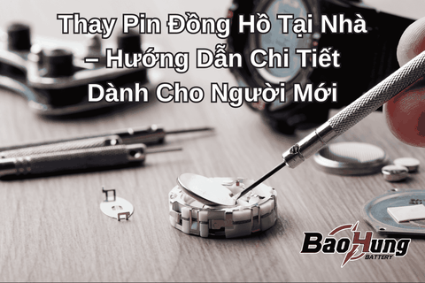 Thay Pin Đồng Hồ Tại Nhà – Hướng Dẫn Chi Tiết Dành Cho Người Mới