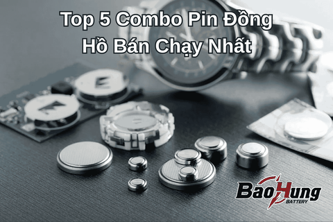 Top 5 Combo Pin Đồng Hồ Bán Chạy Nhất