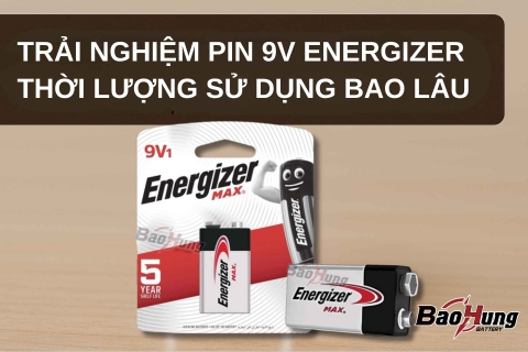 Trải Nghiệm Pin 9V Energizer – Thời Lượng Sử Dụng Bao Lâu?